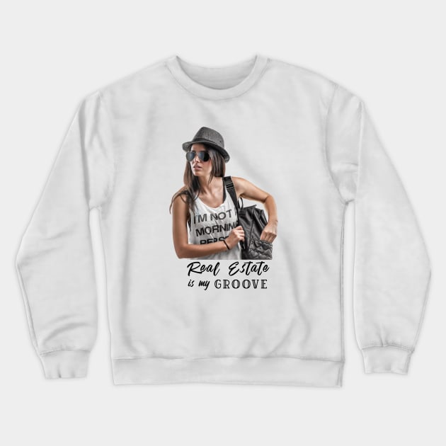 Real Estate Is My Groove Crewneck Sweatshirt by The Favorita